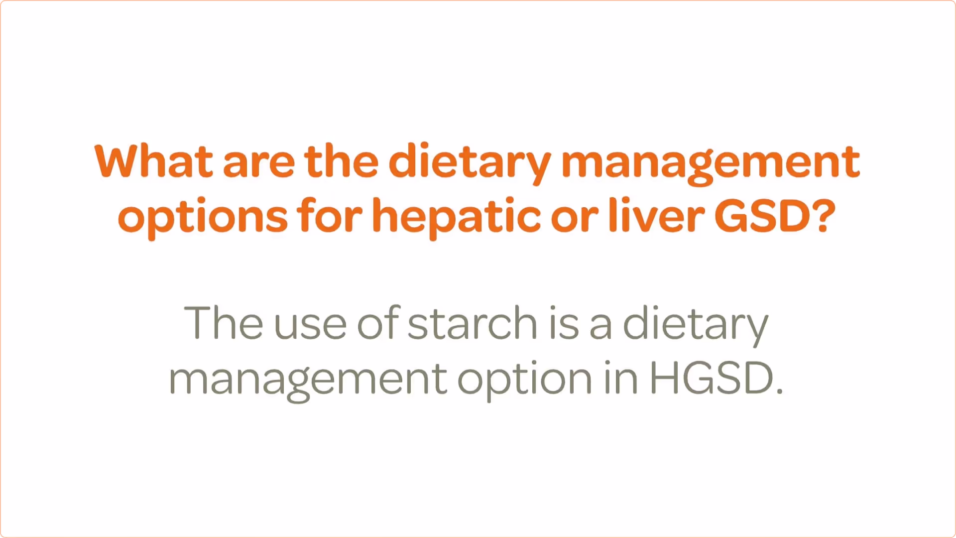 What are the dietary management option for heptic or liver GSD? The use of starch is a dietary management option in HGSD